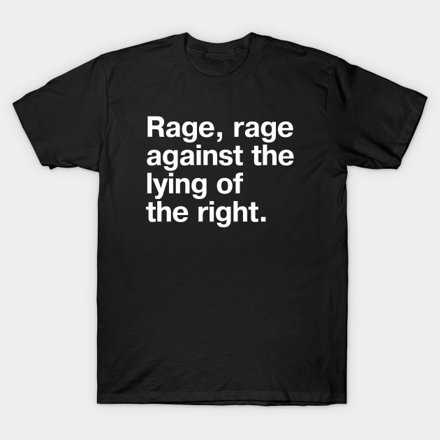 Rage, rage against the lying of the right. T-Shirt by TheBestWords